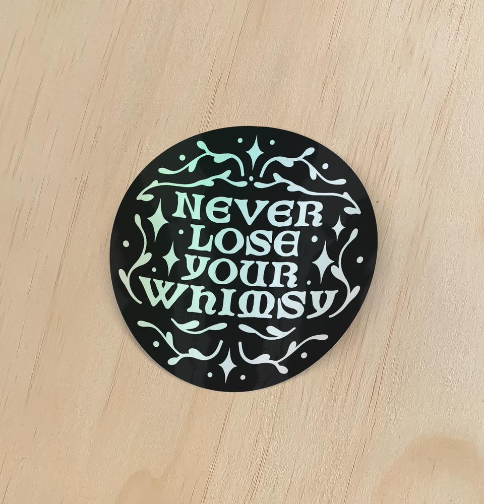 Never Lose Your Whimsy Holographic Sticker
