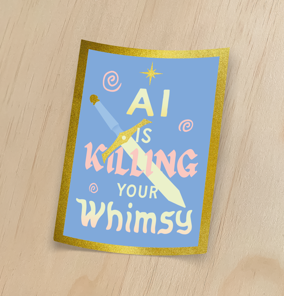 Ai is Killing Your Whimsy Holographic Sticker