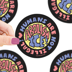 Abolish Ice | Anti-ICE | Not Illegal | Kind | Vinyl Sticker