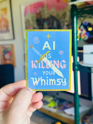 Ai is Killing Your Whimsy Holographic Sticker