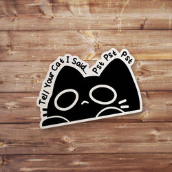 Black Cat Meme Sticker, Tell Your Cat I Said Pst Pst Decal